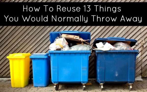 How to reuse 13 things you would normally throw away by myheartbeets.com