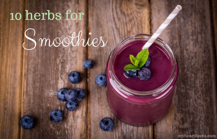 10 herbs for smoothies by myheartbeets.com