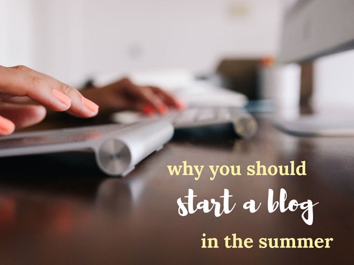 Why You Should Start a Blog in the Summer by Ashley of MyHeartBeets.com