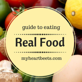guide to eating real food by myheartbeets.com